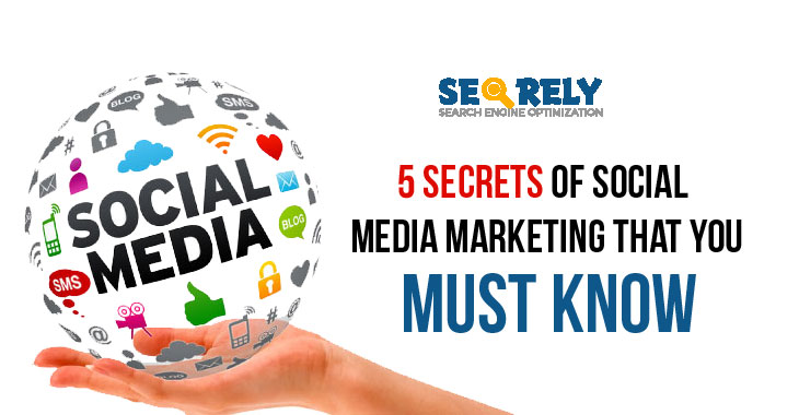 5 Secrets of Social Media Marketing That You Must Know